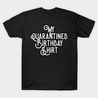 my quarantined birthday shirt T-Shirt